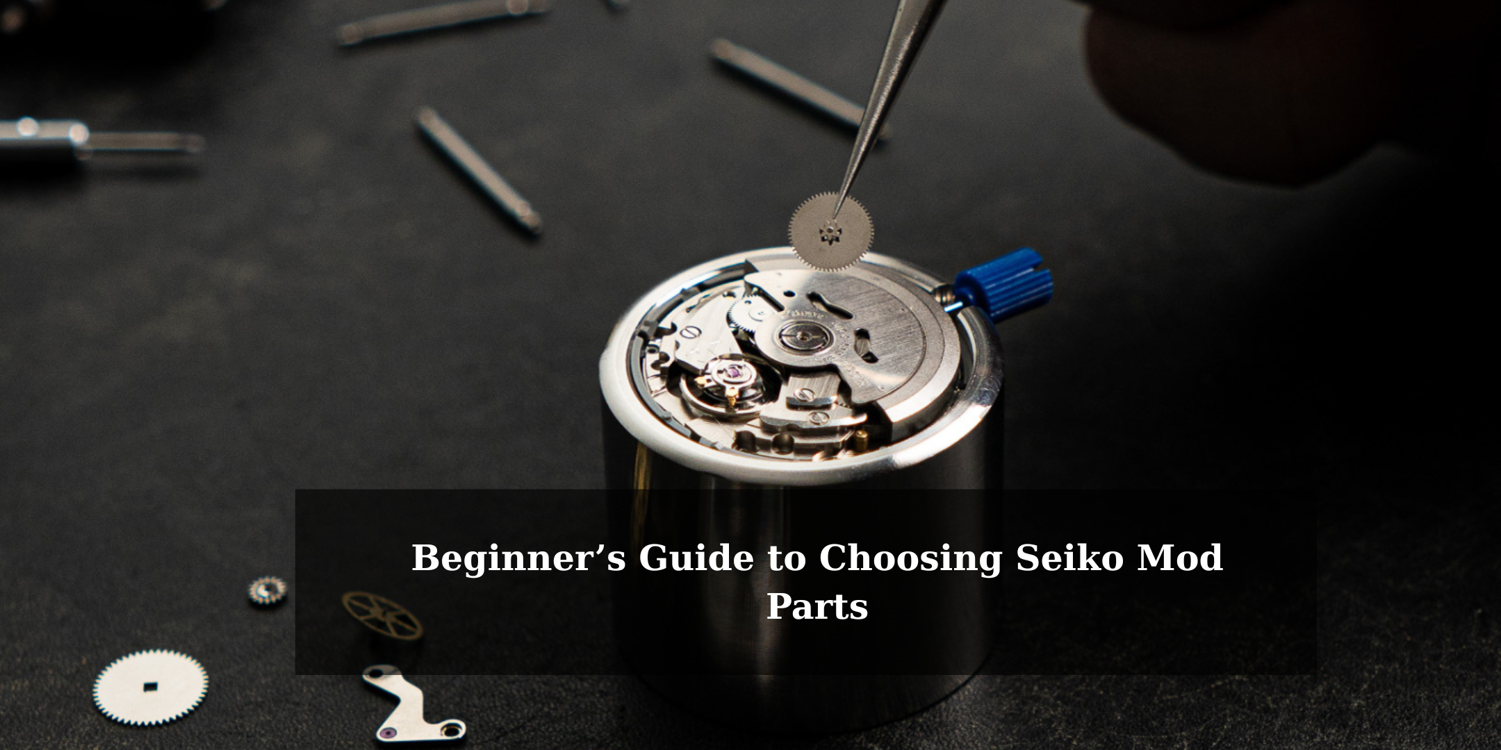 Beginner’s Guide to Choosing Seiko Mod Parts